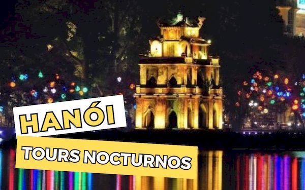 Hanói por la noche: Los mejores tours y actividades nocturnas