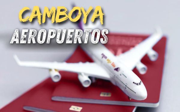 Aeropuertos de Camboya: Todo lo que necesitas saber