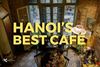 Hanoi coffee culture: Must-visit cafes in Hanoi for every traveler