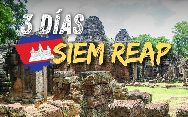 Siem Reap en 3 días: Qué ver, qué hacer y consejos