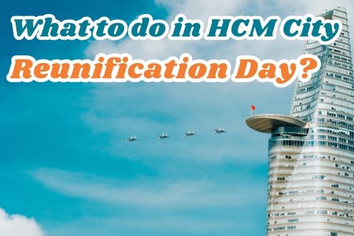 Itinerary Suggestions for Ho Chi Minh City to Celebrate Vietnams Reunification Day